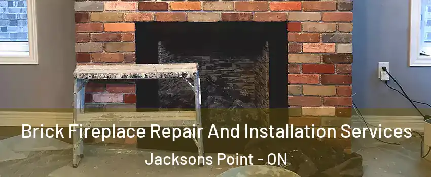  Brick Fireplace Repair And Installation Services Jacksons Point - ON