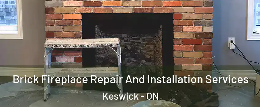  Brick Fireplace Repair And Installation Services Keswick - ON