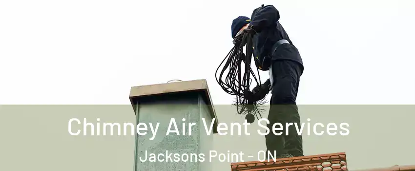  Chimney Air Vent Services Jacksons Point - ON