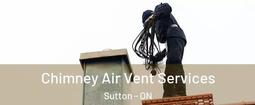  Chimney Air Vent Services Sutton - ON