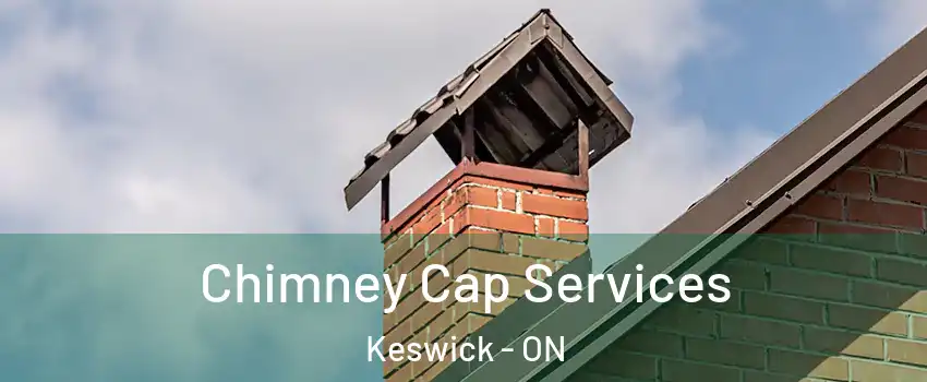 Chimney Cap Services Keswick - ON
