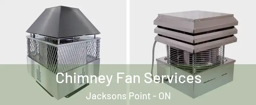  Chimney Fan Services Jacksons Point - ON