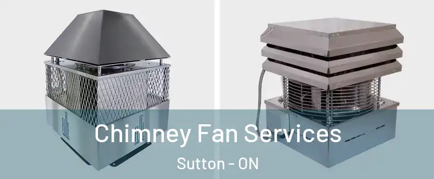  Chimney Fan Services Sutton - ON