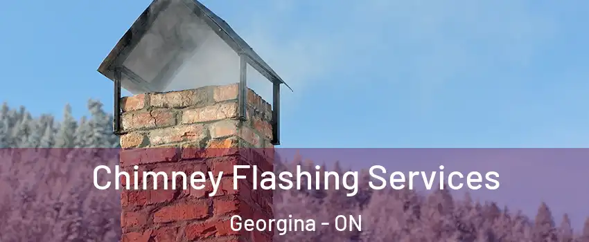 Chimney Flashing Services Georgina - ON