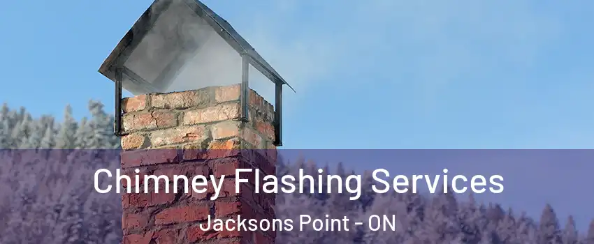 Chimney Flashing Services Jacksons Point - ON