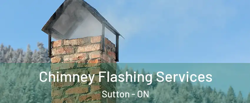 Chimney Flashing Services Sutton - ON