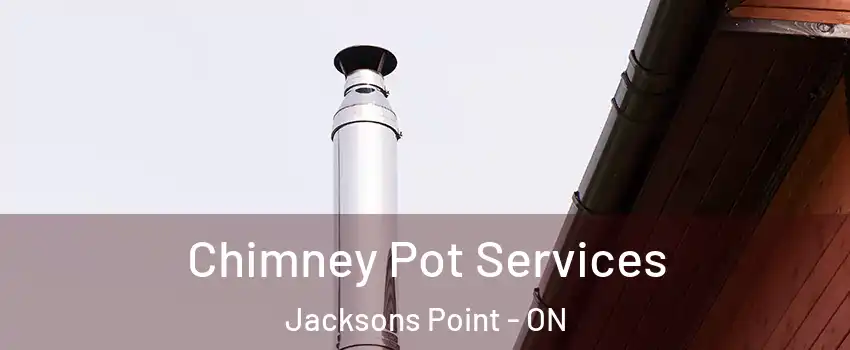 Chimney Pot Services Jacksons Point - ON