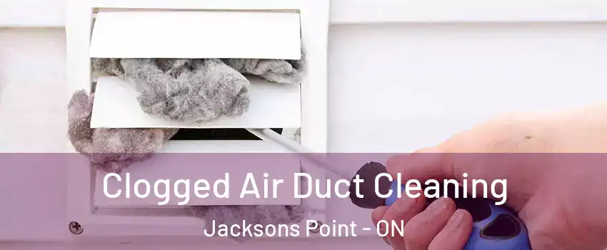  Clogged Air Duct Cleaning Jacksons Point - ON