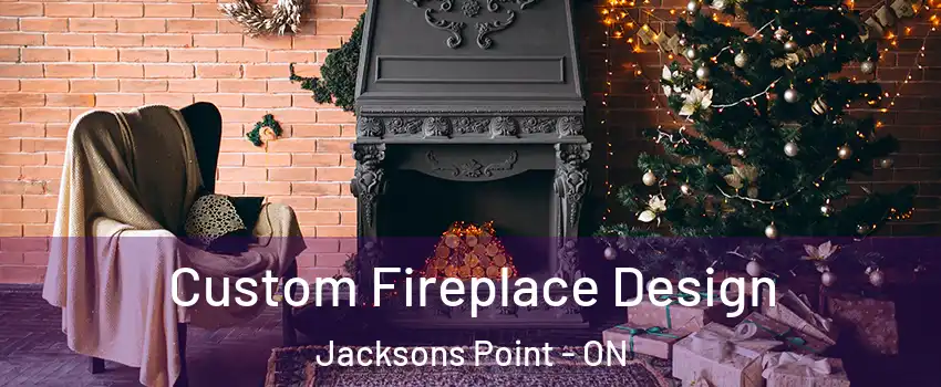  Custom Fireplace Design Jacksons Point - ON