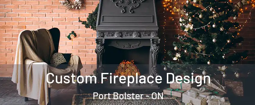  Custom Fireplace Design Port Bolster - ON