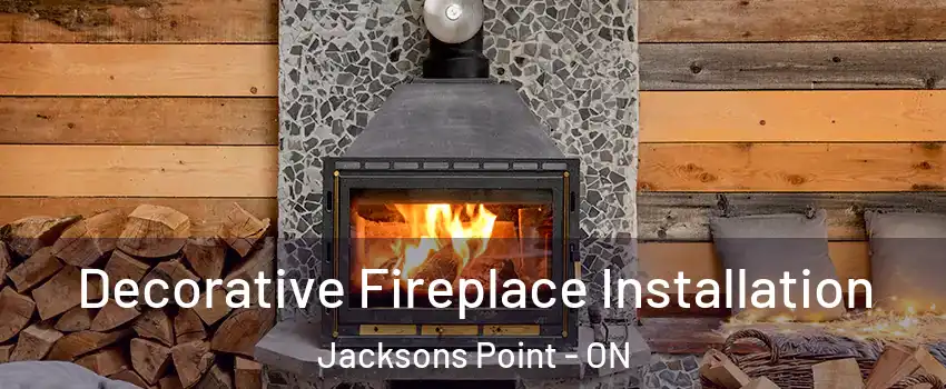  Decorative Fireplace Installation Jacksons Point - ON