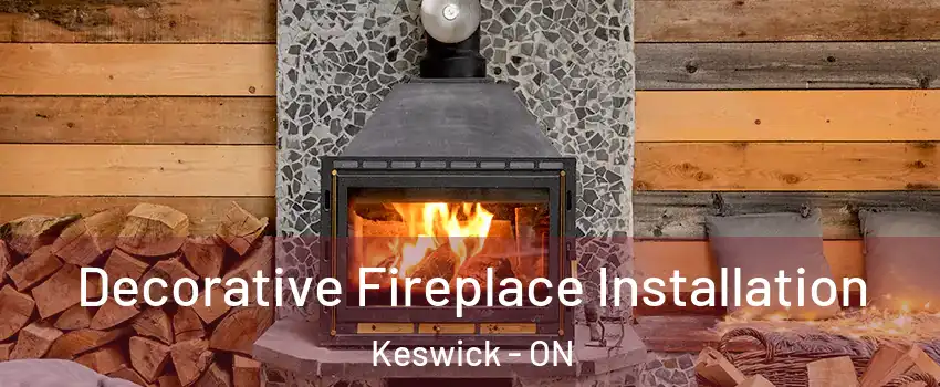  Decorative Fireplace Installation Keswick - ON