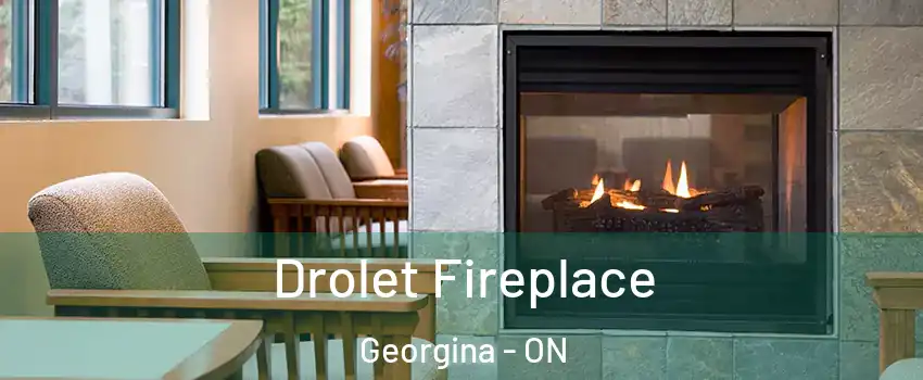 Drolet Fireplace Georgina - ON