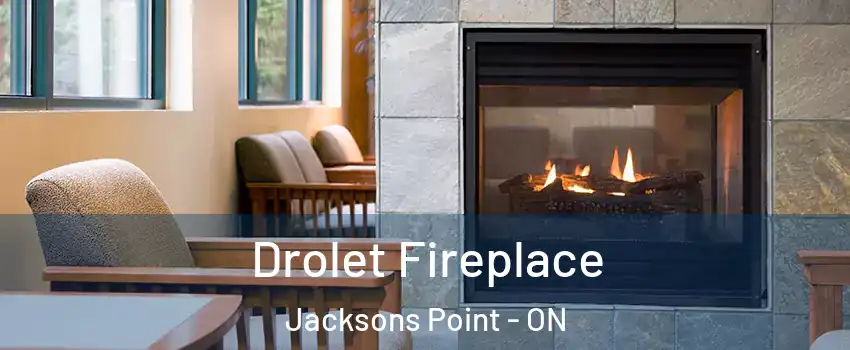 Drolet Fireplace Jacksons Point - ON