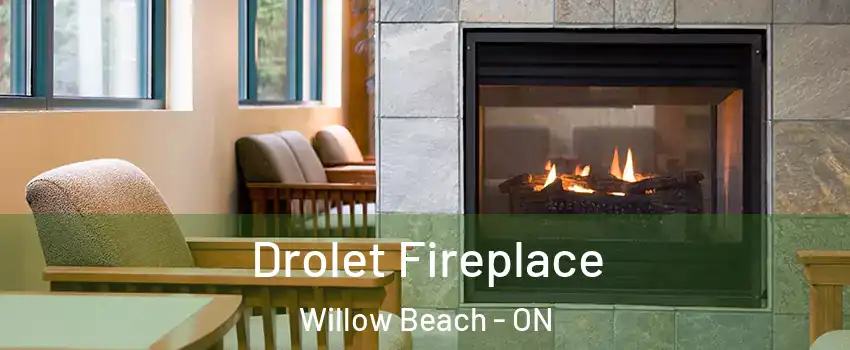 Drolet Fireplace Willow Beach - ON