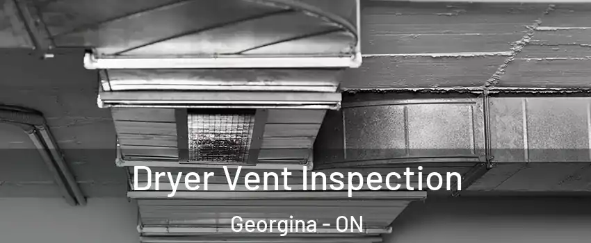  Dryer Vent Inspection Georgina - ON
