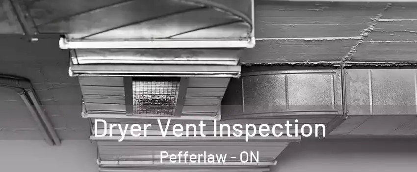  Dryer Vent Inspection Pefferlaw - ON