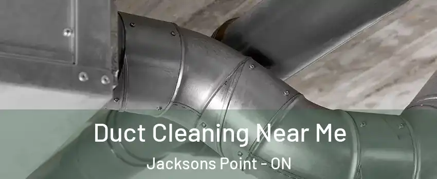  Duct Cleaning Near Me Jacksons Point - ON
