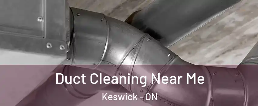  Duct Cleaning Near Me Keswick - ON
