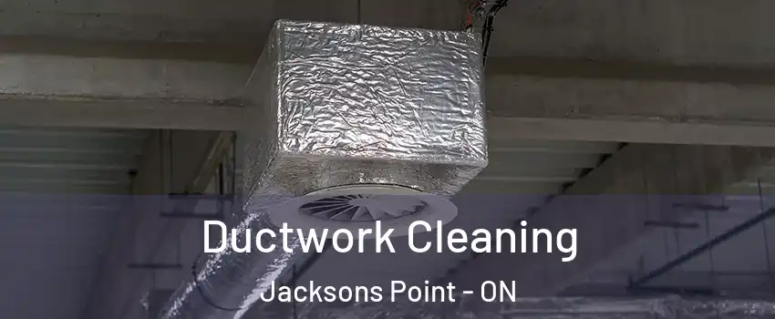 Ductwork Cleaning Jacksons Point - ON