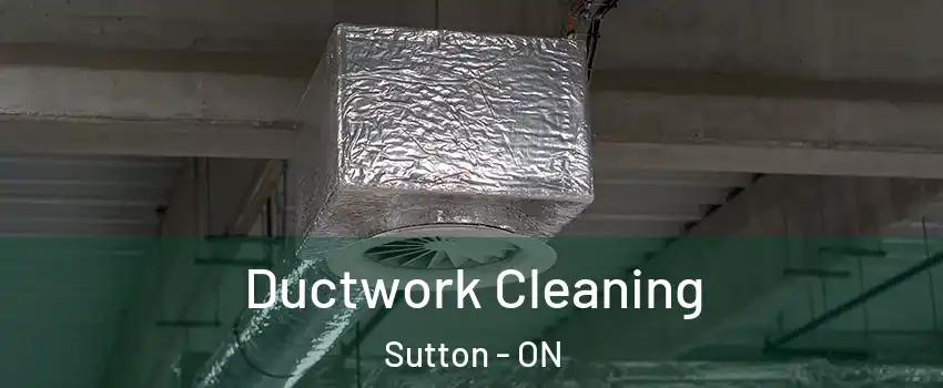  Ductwork Cleaning Sutton - ON