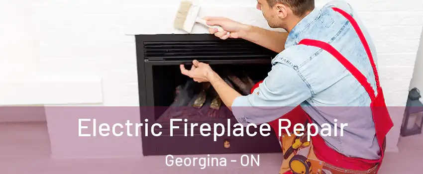  Electric Fireplace Repair Georgina - ON