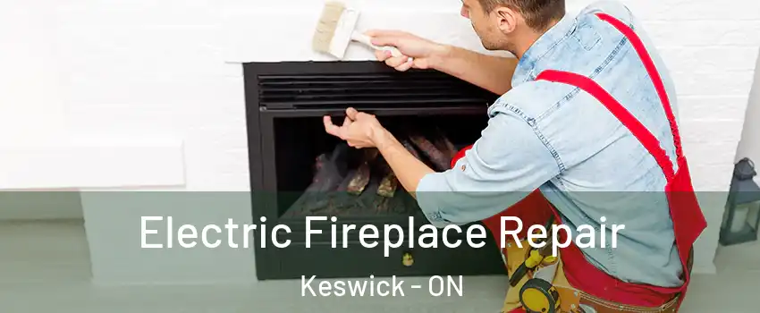  Electric Fireplace Repair Keswick - ON