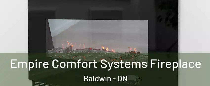 Empire Comfort Systems Fireplace Baldwin - ON