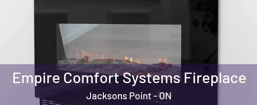 Empire Comfort Systems Fireplace Jacksons Point - ON