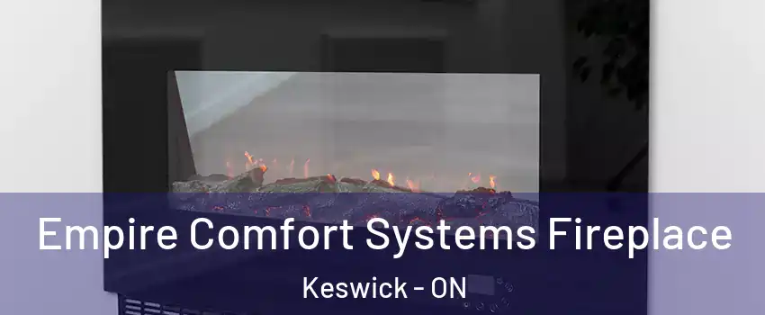 Empire Comfort Systems Fireplace Keswick - ON