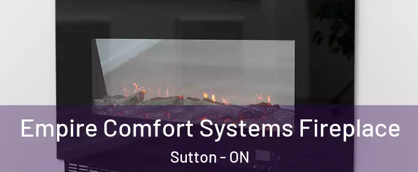 Empire Comfort Systems Fireplace Sutton - ON
