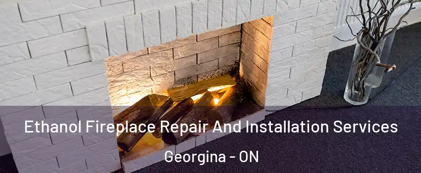  Ethanol Fireplace Repair And Installation Services Georgina - ON