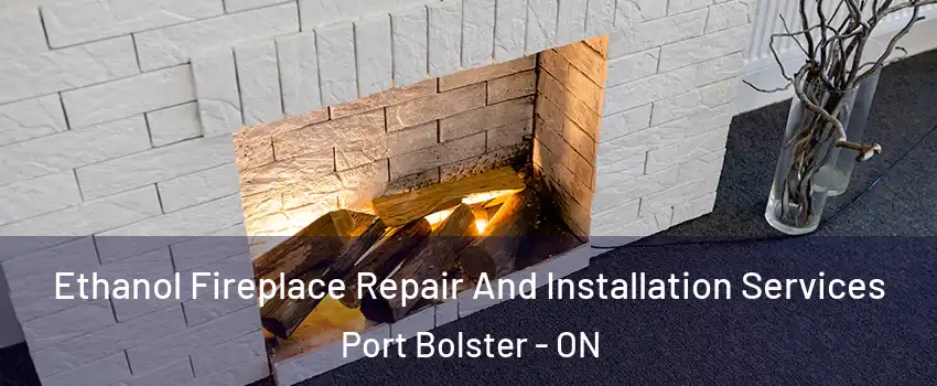  Ethanol Fireplace Repair And Installation Services Port Bolster - ON