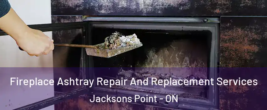  Fireplace Ashtray Repair And Replacement Services Jacksons Point - ON
