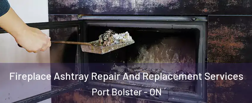  Fireplace Ashtray Repair And Replacement Services Port Bolster - ON