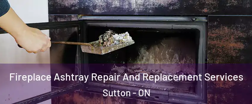  Fireplace Ashtray Repair And Replacement Services Sutton - ON