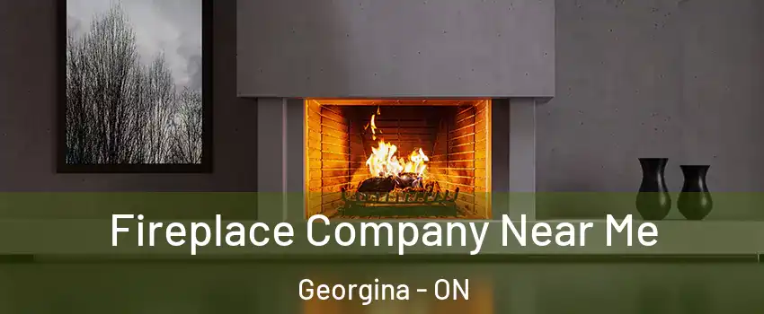  Fireplace Company Near Me Georgina - ON