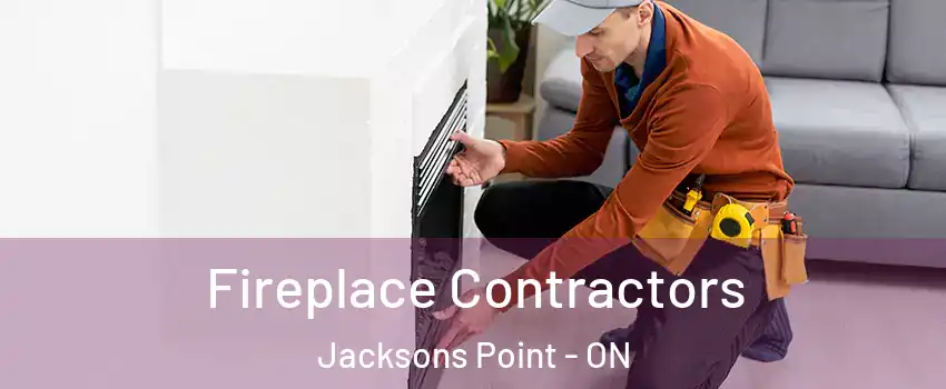 Fireplace Contractors Jacksons Point - ON