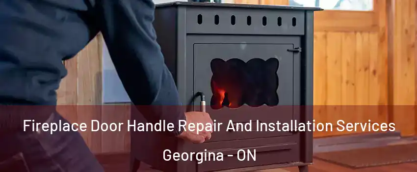  Fireplace Door Handle Repair And Installation Services Georgina - ON