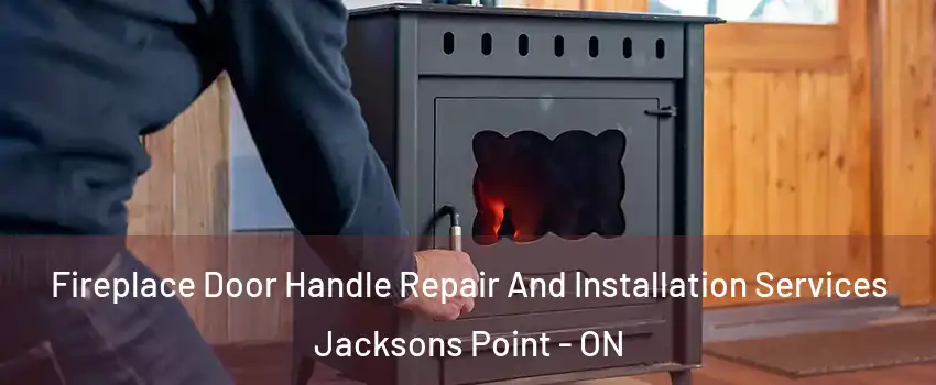  Fireplace Door Handle Repair And Installation Services Jacksons Point - ON