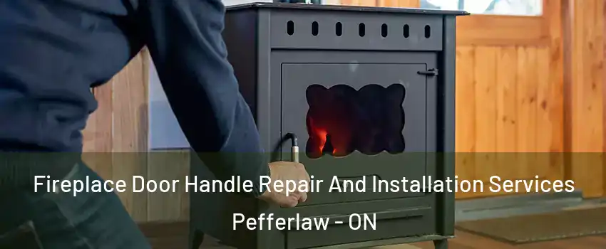  Fireplace Door Handle Repair And Installation Services Pefferlaw - ON