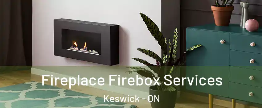  Fireplace Firebox Services Keswick - ON