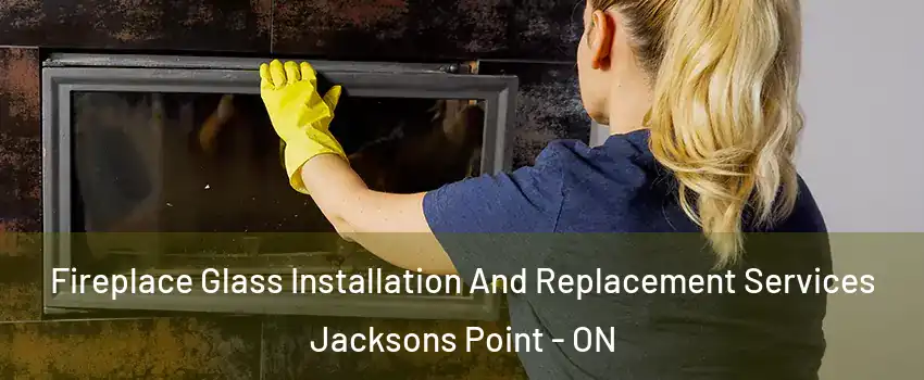  Fireplace Glass Installation And Replacement Services Jacksons Point - ON