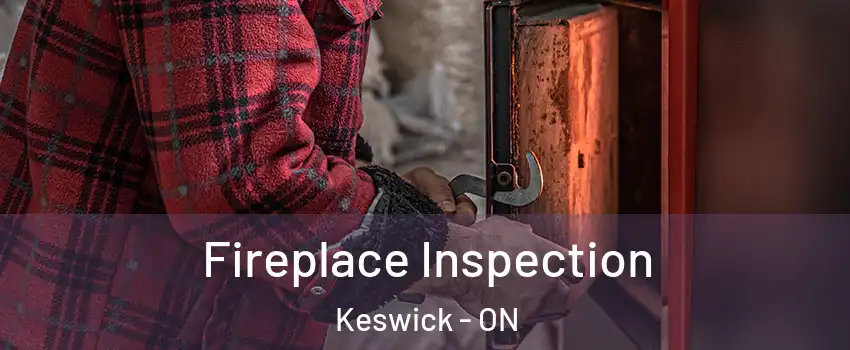  Fireplace Inspection Keswick - ON