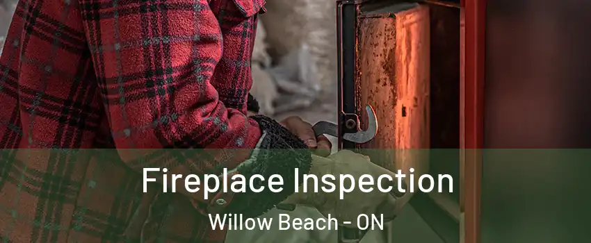  Fireplace Inspection Willow Beach - ON