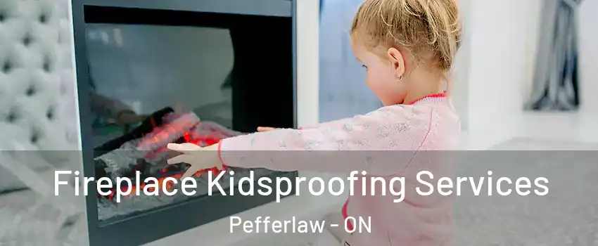  Fireplace Kidsproofing Services Pefferlaw - ON