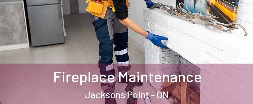  Fireplace Maintenance Jacksons Point - ON