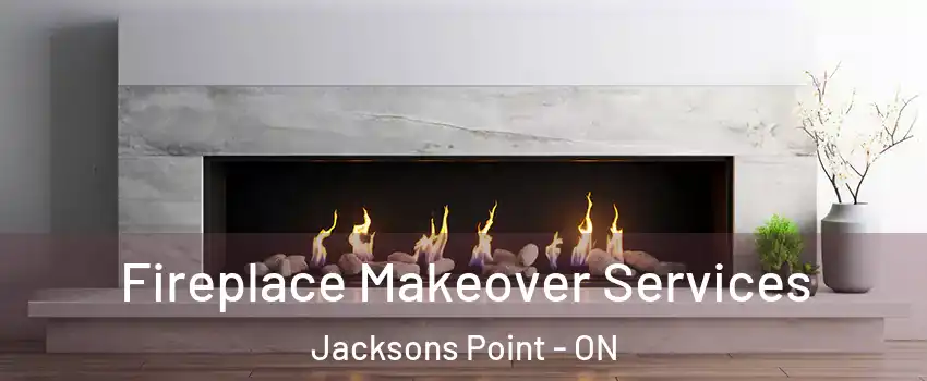 Fireplace Makeover Services Jacksons Point - ON