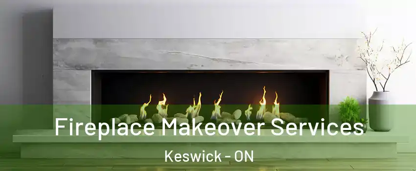 Fireplace Makeover Services Keswick - ON