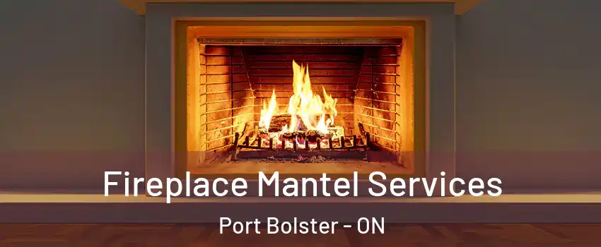  Fireplace Mantel Services Port Bolster - ON